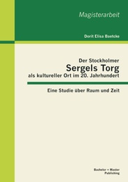Der Stockholmer Sergels Torg als kultureller Ort im 20.Jahrhundert: Eine Studie über Raum und Zeit