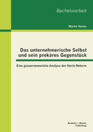 Das unternehmerische Selbst und sein prekäres Gegenstück: Eine gouvernementale Analyse der Hartz-Reform - Cover