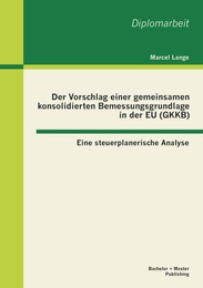 Der Vorschlag einer gemeinsamen konsolidierten Bemessungsgrundlage in der EU (GKKB): Eine steuerplanerische Analyse - Cover