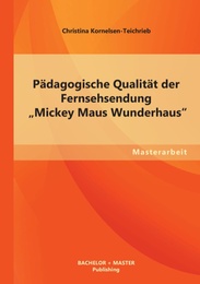 Pädagogische Qualität der Fernsehsendung 'Mickey Maus Wunderhaus'