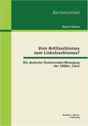Vom Antifaschismus zum Linksfaschismus? Die deutsche Studierenden-Bewegung der 1960er Jahre - Cover