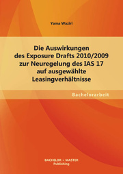 Die Auswirkungen des Exposure Drafts 2010/2009 zur Neuregelung des IAS 17 auf ausgewählte Leasingverhältnisse