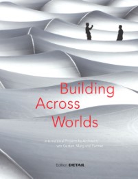 Building Across Worlds - International Projects by Architects von Gerkan, Marg und Partner - Cover