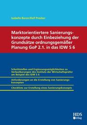 Marktorientiertere Sanierungskonzepte durch Einbeziehung der Grundsätze ordnungsgemäßer Planung GoP 2.1.in das IDW S 6
