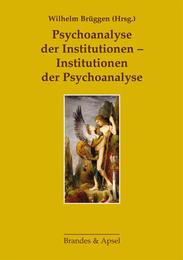 Psychoanalyse der Institutionen – Institutionen der Psychoanalyse