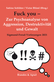 Fuck you! - Zur Psychoanalyse von aggression, Destruktion und Gewalt