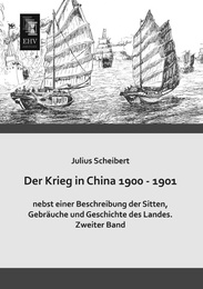 Der Krieg in China 1900 - 1901 nebst einer Beschreibung der Sitten, Gebräuche und Geschichte des Landes