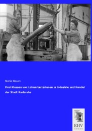 Drei Klassen von Lohnarbeiterinnen in Industrie und Handel der Stadt Karlsruhe