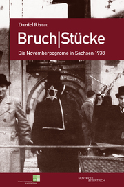 Bruch-Stücke. Die Novemberpogrome in Sachsen 1938