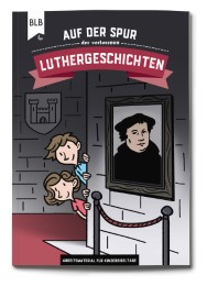 Auf der Spur der verlorenen Luthergeschichten - Cover