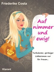 Auf nimmer und ewig! Turbulenter, spritziger Liebesroman, nur für Frauen! - Cover