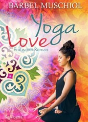 Yoga Love. Erotischer Roman