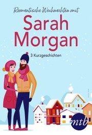 Romantische Weihnachten mit Sarah Morgan (drei Kurzgeschichten)