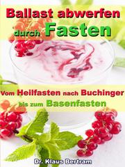 Ballast abwerfen durch Fasten - Vom Heilfasten nach Buchinger bis zum Basenfasten - Cover