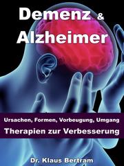 Demenz & Alzheimer - Ursachen, Formen, Vorbeugung, Umgang, Therapien zur Verbesserung