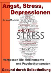 Angst, Stress, Depressionen - Vergessen Sie Medikamente und Psychotherapeuten
