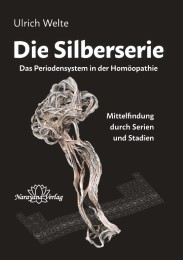 Die Silberserie - Das Periodensystem in der Homöopathie - Mittelfindung durch Serien und Stadien
