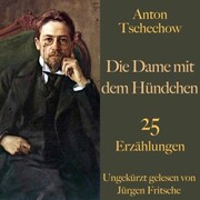 Anton Tschechow: Die Dame mit dem Hündchen - und weitere Meisterwerke