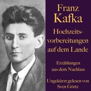 Franz Kafka: Hochzeitsvorbereitungen auf dem Lande.