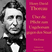 Henry David Thoreau: Über die Pflicht zum Ungehorsam gegen den Staat.