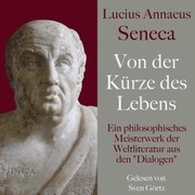 Lucius Annaeus Seneca: Von der Kürze des Lebens - De brevitate vitae
