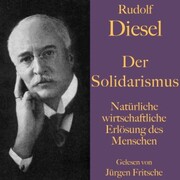 Rudolf Diesel: Der Solidarismus. Natürliche wirtschaftliche Erlösung des Menschen