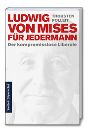 Ludwig von Mises für jedermann: Der kompromisslose Liberale - Cover