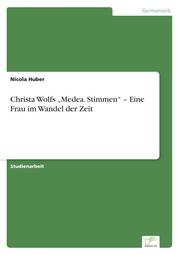 Christa Wolfs Medea. Stimmen - Eine Frau im Wandel der Zeit