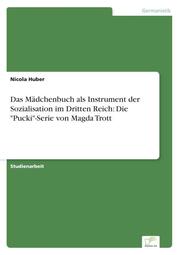 Das Mädchenbuch als Instrument der Sozialisation im Dritten Reich: Die 'Pucki'-Serie von Magda Trott
