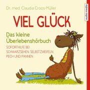 Viel Glück - Das kleine Überlebenshörbuch. Soforthilfe bei Schwarzsehen, Selbstzweifeln, Pech und Pannen - Cover