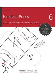 Handball Praxis 6 - Grundlagentraining für E- und D- Jugendliche - Cover