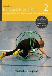 Handball Praxis Mini 2 - Koordinatives Training in Spielformen und Bewegungslandschaften - Cover