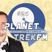 Planet Trek fm 24 - Die ganze Welt von Star Trek