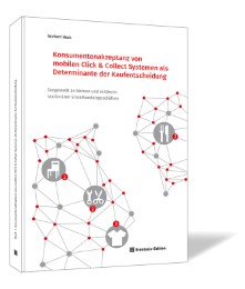 Konsumentenakzeptanz von mobilen Click & Collect Systemen als Determinante der K