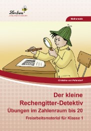 Der kleine Rechengitter-Detektiv - Übungen im Zahlenraum bis 20