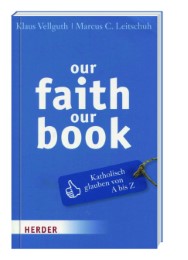 our faith our book - Katholisch glauben von A-Z