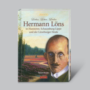Lieben, Leben, Leiden: Hermann Löns in Hannover, Schaumburg-Lippe und der Lüneburger Heide