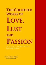 The Collected Works of Love, Lust and Passion