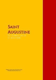 The Confessions of St. Augustine by Bishop of Hippo Saint Augustine