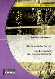 Der islamische Garten: Eine Entwicklung über mehrere Kontinente