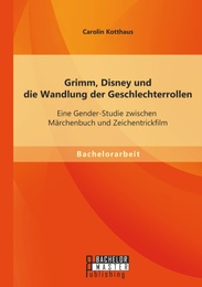 Grimm, Disney und die Wandlung der Geschlechterrollen: Eine Gender-Studie zwischen Märchenbuch und Zeichentrickfilm - Cover