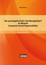 Der gesetzgeberische Handlungsbedarf im Bereich Corporate Social Responsibility