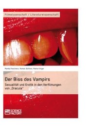 Der Biss des Vampirs. Sexualität und Erotik in den Verfilmungen von Dracula