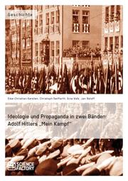 Ideologie und Propaganda in zwei Bänden: Adolf Hitlers 'Mein Kampf'