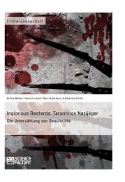 Inglorious Basterds: Tarantinos Nazijäger.Die Umerzählung von Geschichte