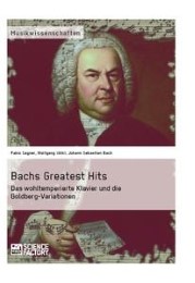 Bachs Greatest Hits.Das wohltemperierte Klavier und die Goldberg-Variationen