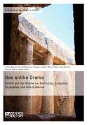 Das antike Drama - Politik auf der Bühne bei Aischylos, Euripides, Sophokles und Aristophanes