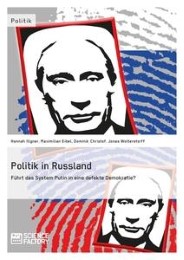 Politik in Russland.Führt das System Putin in eine defekte Demokratie?