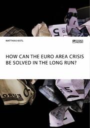 How can the euro area crisis be solved in the long run?