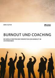 Burnout und Coaching. Die Möglichkeiten der Prävention von Burnout im Unternehmen